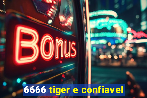 6666 tiger e confiavel